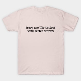 Scars are Like Tattoos T-Shirt